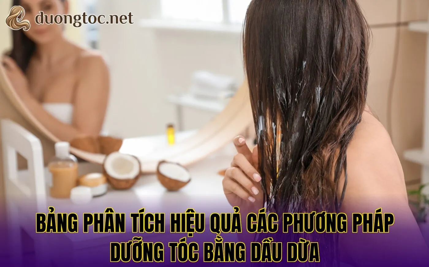 Bảng phân tích hiệu quả các phương pháp dưỡng tóc bằng dầu dừa