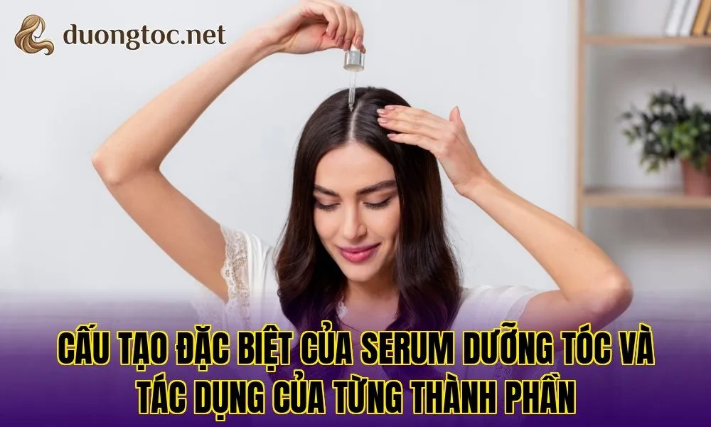 Cấu tạo đặc biệt của serum dưỡng tóc và tác dụng của từng thành phần