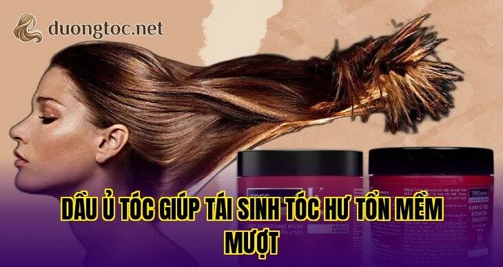 Dầu ủ tóc giúp tái sinh tóc hư tổn mềm mượt
