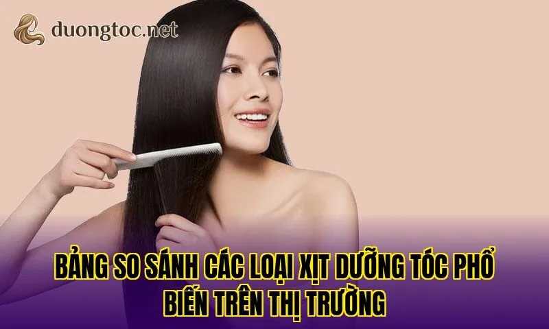 Bảng so sánh các loại xịt dưỡng tóc phổ biến trên thị trường