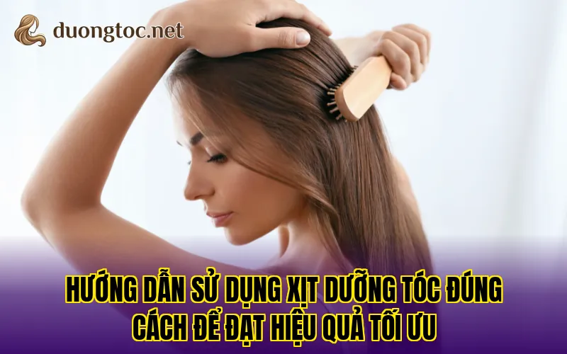 Hướng dẫn sử dụng xịt dưỡng tóc đúng cách để đạt hiệu quả tối ưu