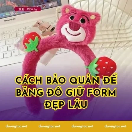 Cách bảo quản để băng đô giữ form đẹp lâu