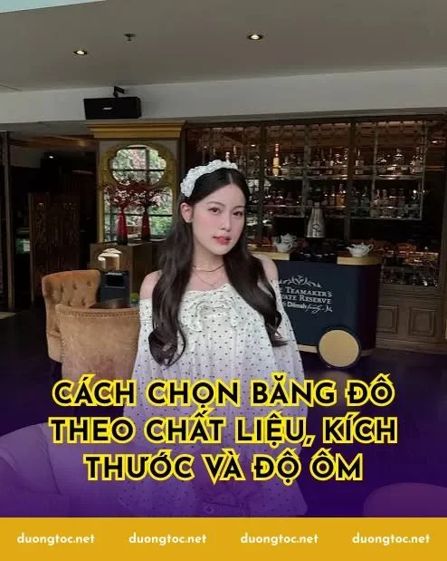 Cách chọn băng đô theo chất liệu, kích thước và độ ôm
