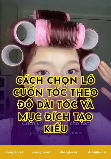 Cách chọn lô cuốn tóc theo độ dài tóc và mục đích tạo kiểu