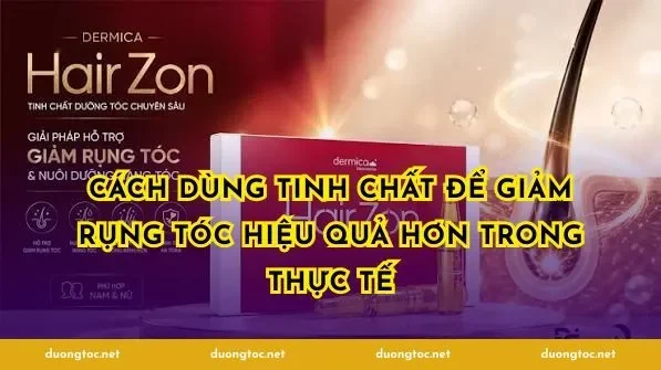 Cách dùng tinh chất để giảm rụng tóc hiệu quả hơn trong thực tế