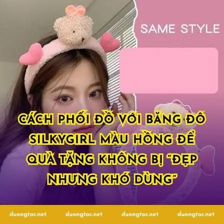 Cách phối đồ với băng đô Silkygirl màu hồng để quà tặng không bị “đẹp nhưng khó dùng”