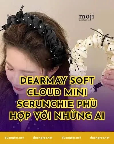 Dearmay soft cloud mini scrunchie phù hợp với những ai