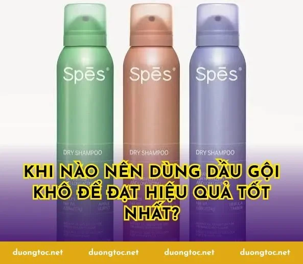 Khi nào nên dùng dầu gội khô để đạt hiệu quả tốt nhất?