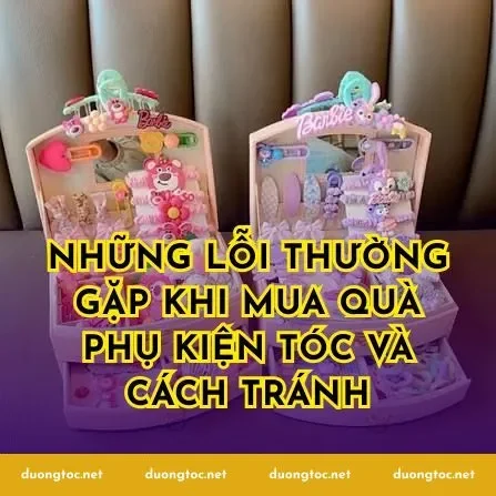 Những lỗi thường gặp khi mua quà phụ kiện tóc và cách tránh