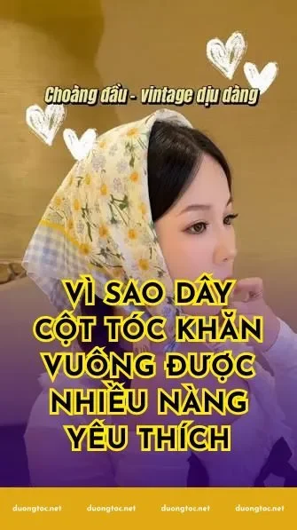 Vì sao dây cột tóc khăn vuông được nhiều nàng yêu thích