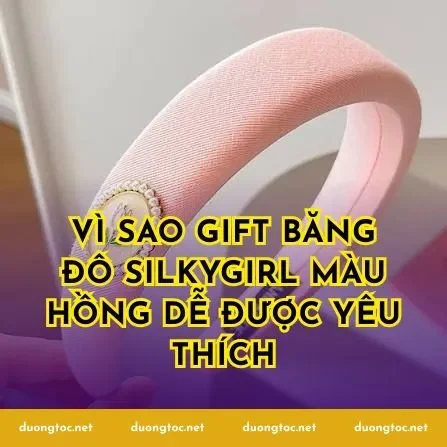 Vì sao gift băng đô Silkygirl màu hồng dễ được yêu thích